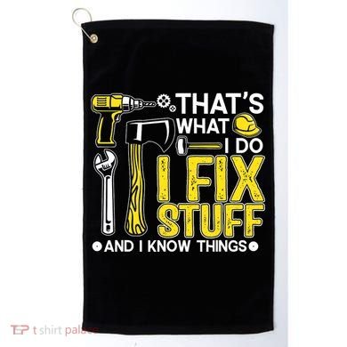 That's What I Do I Fix Stuff And I Know Things Funny Saying Golf Towel