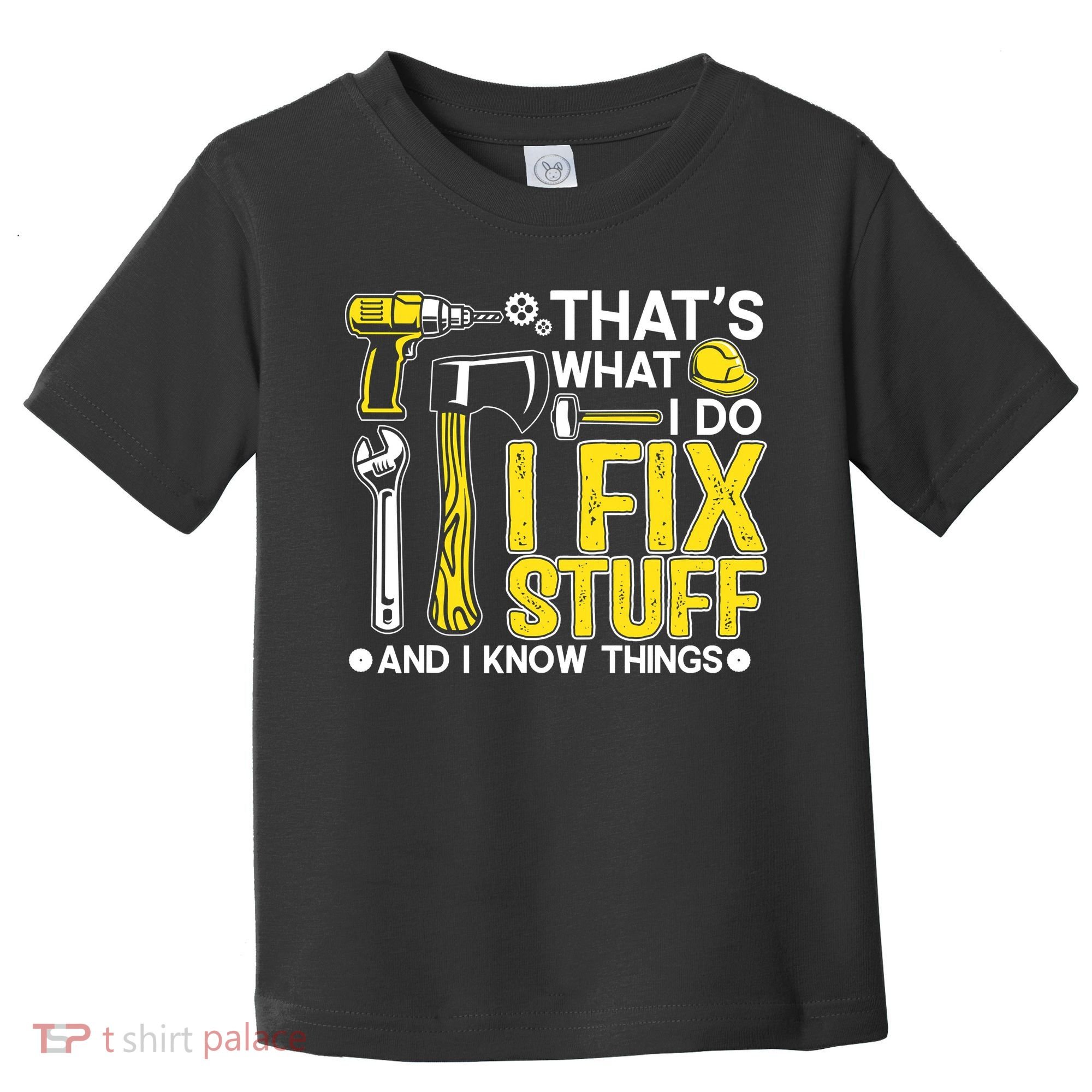 That's What I Do I Fix Stuff And I Know Things Funny Saying Toddler T-Shirt