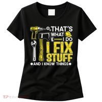 That's What I Do I Fix Stuff And I Know Things Funny Saying Women's T-Shirt thumb 0