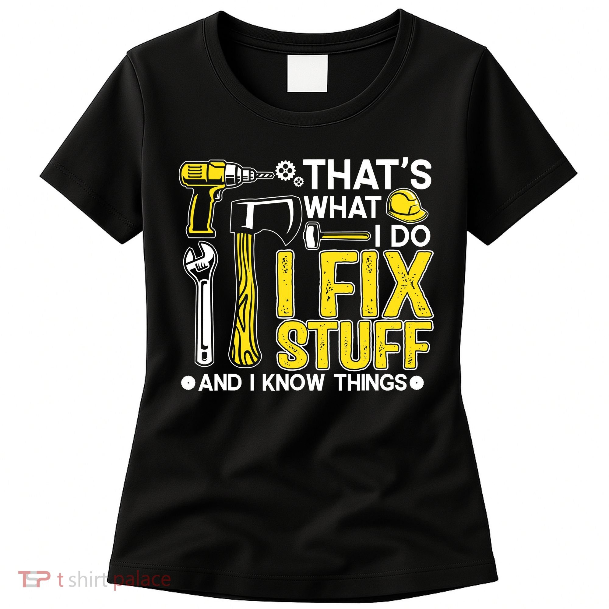That's What I Do I Fix Stuff And I Know Things Funny Saying Women's T-Shirt