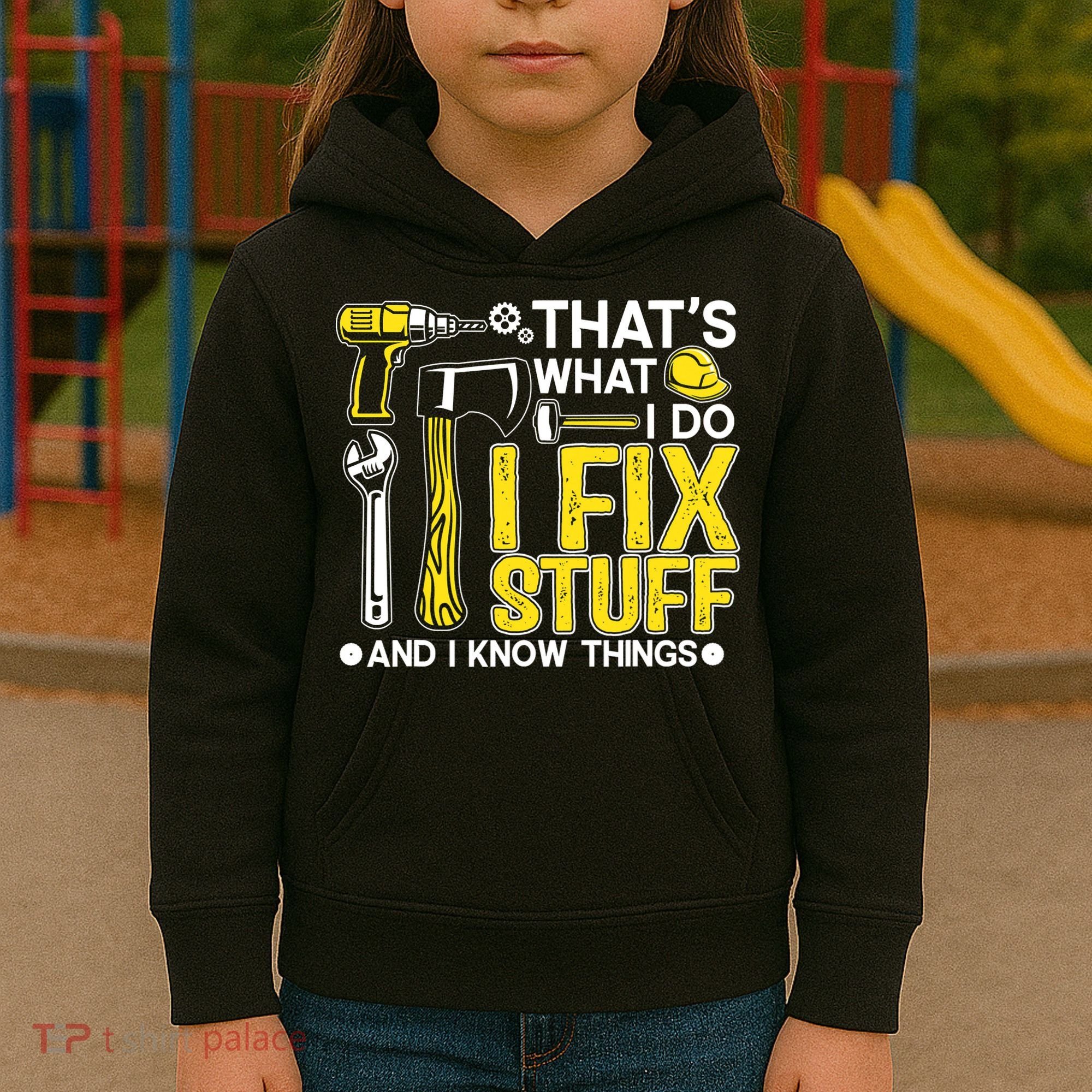 That's What I Do I Fix Stuff And I Know Things Funny Saying Kids Hoodie