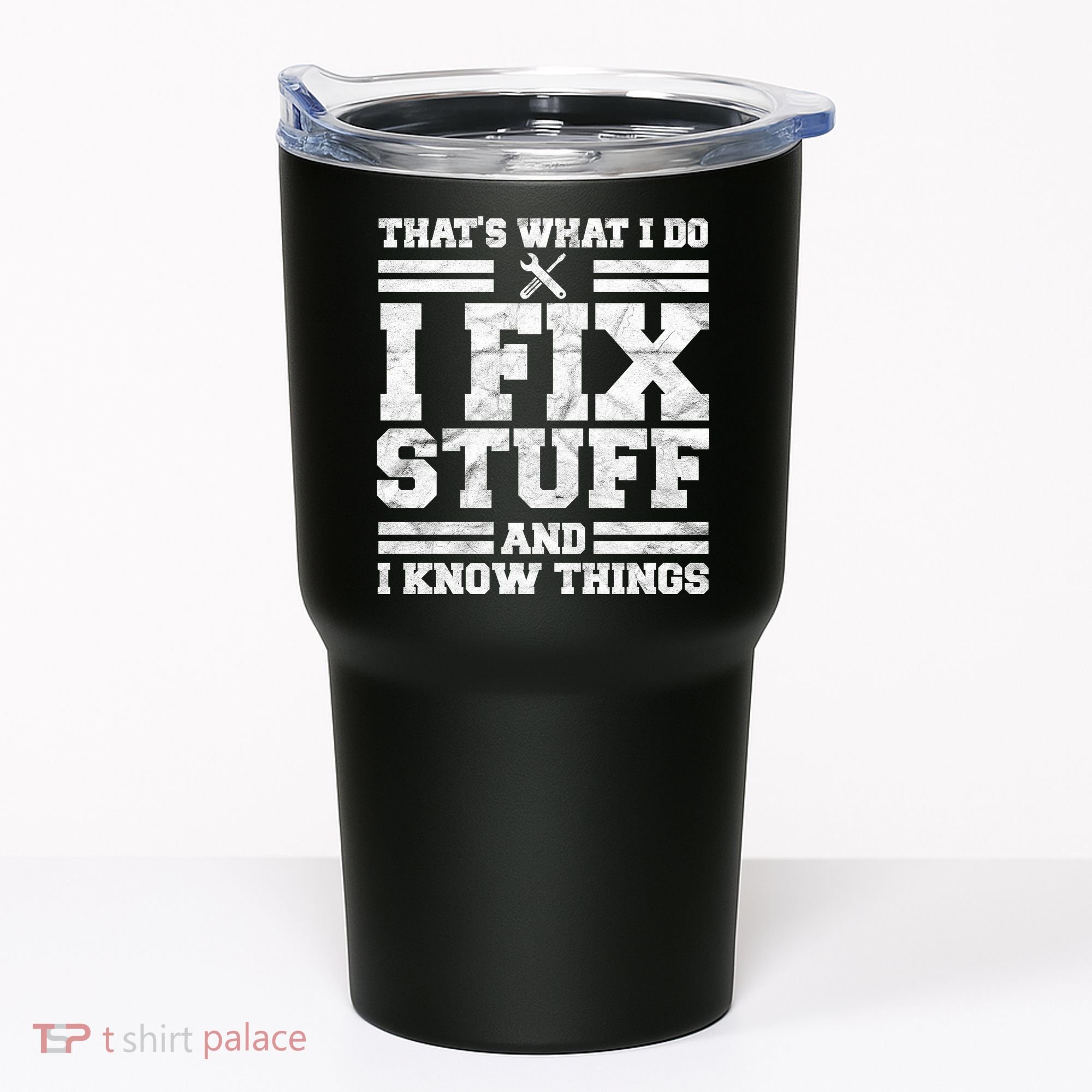 That's What I Do I Fix Stuff And I Know Things Funny Tumbler