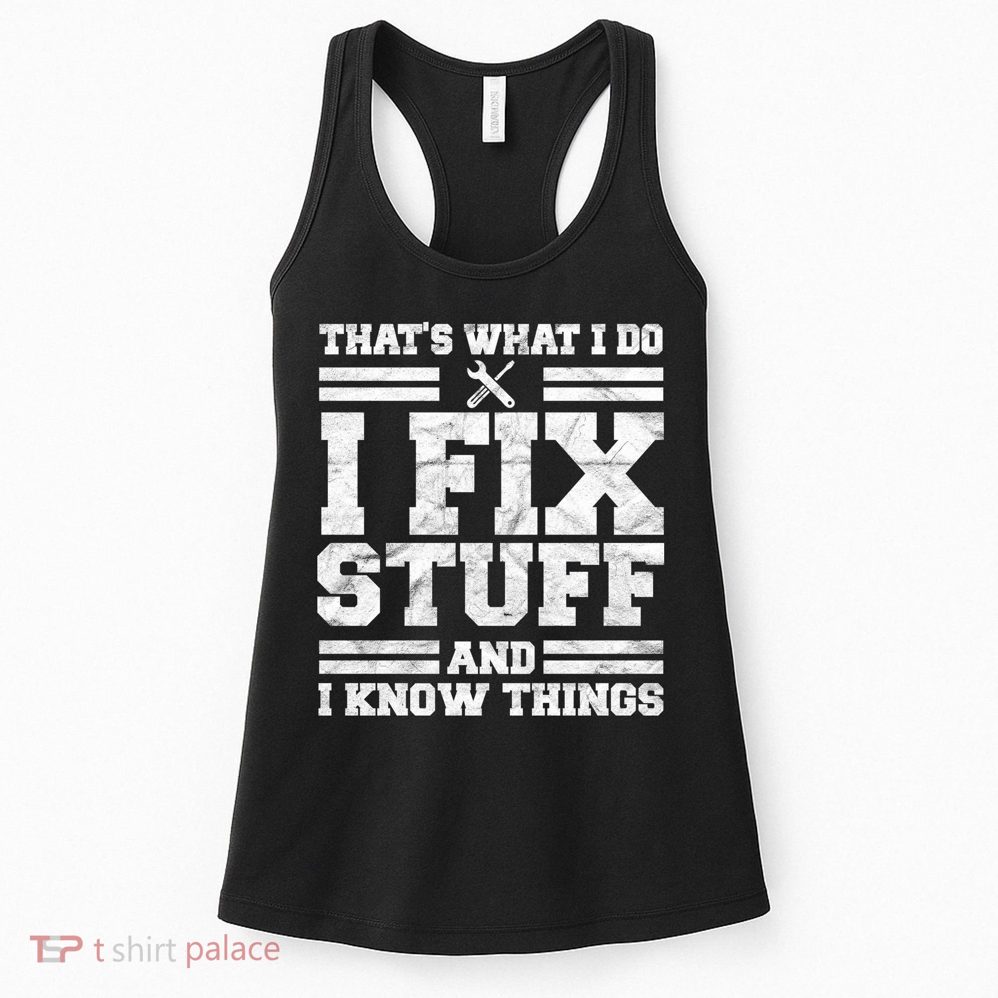 That's What I Do I Fix Stuff And I Know Things Funny Women's Tank Top
