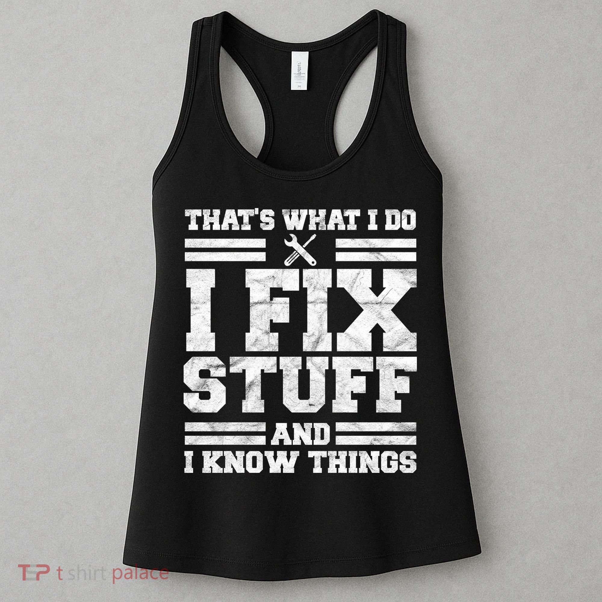 That's What I Do I Fix Stuff And I Know Things Funny Women's Tank Top