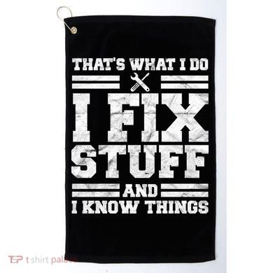 That's What I Do I Fix Stuff And I Know Things Funny Golf Towel