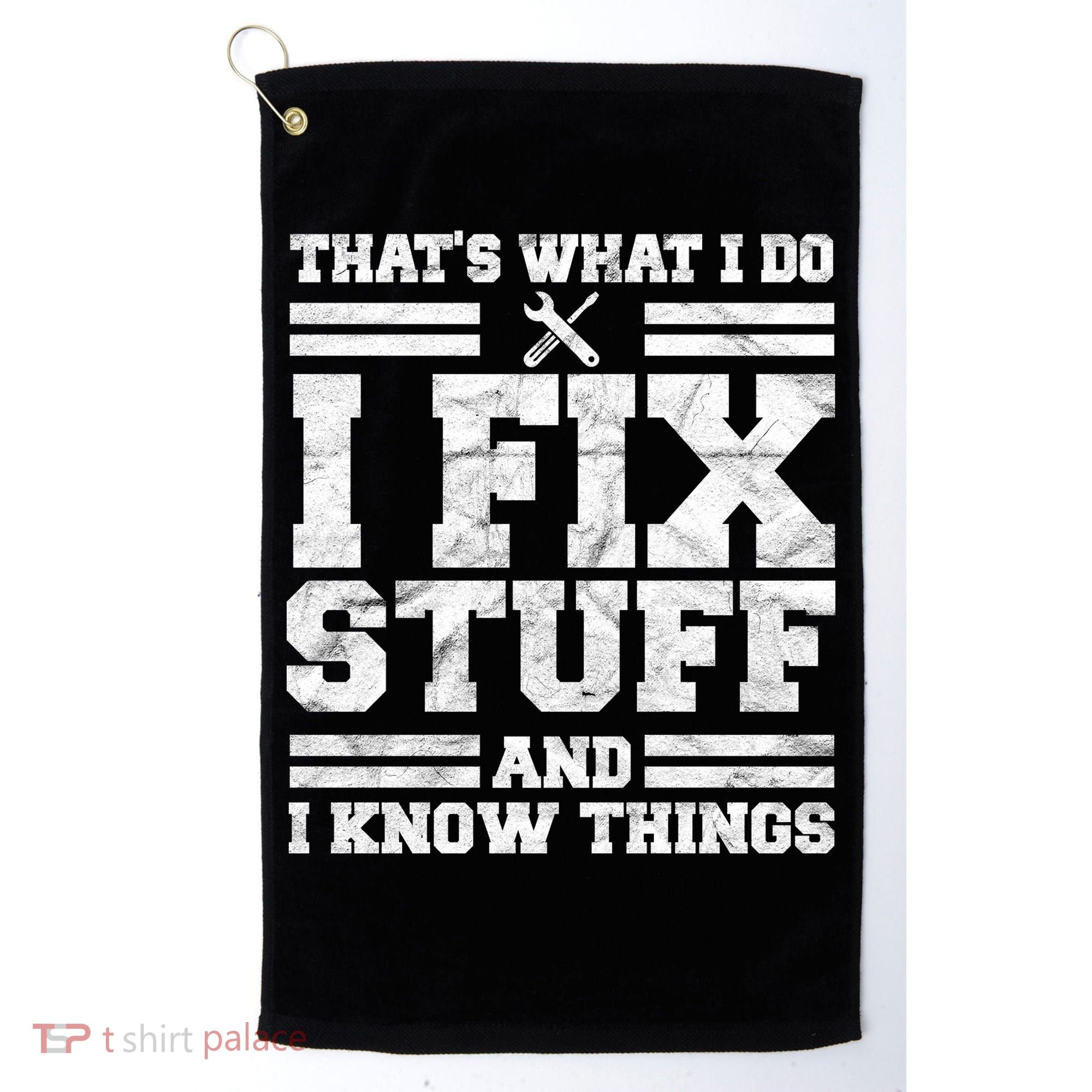 That's What I Do I Fix Stuff And I Know Things Funny Golf Towel