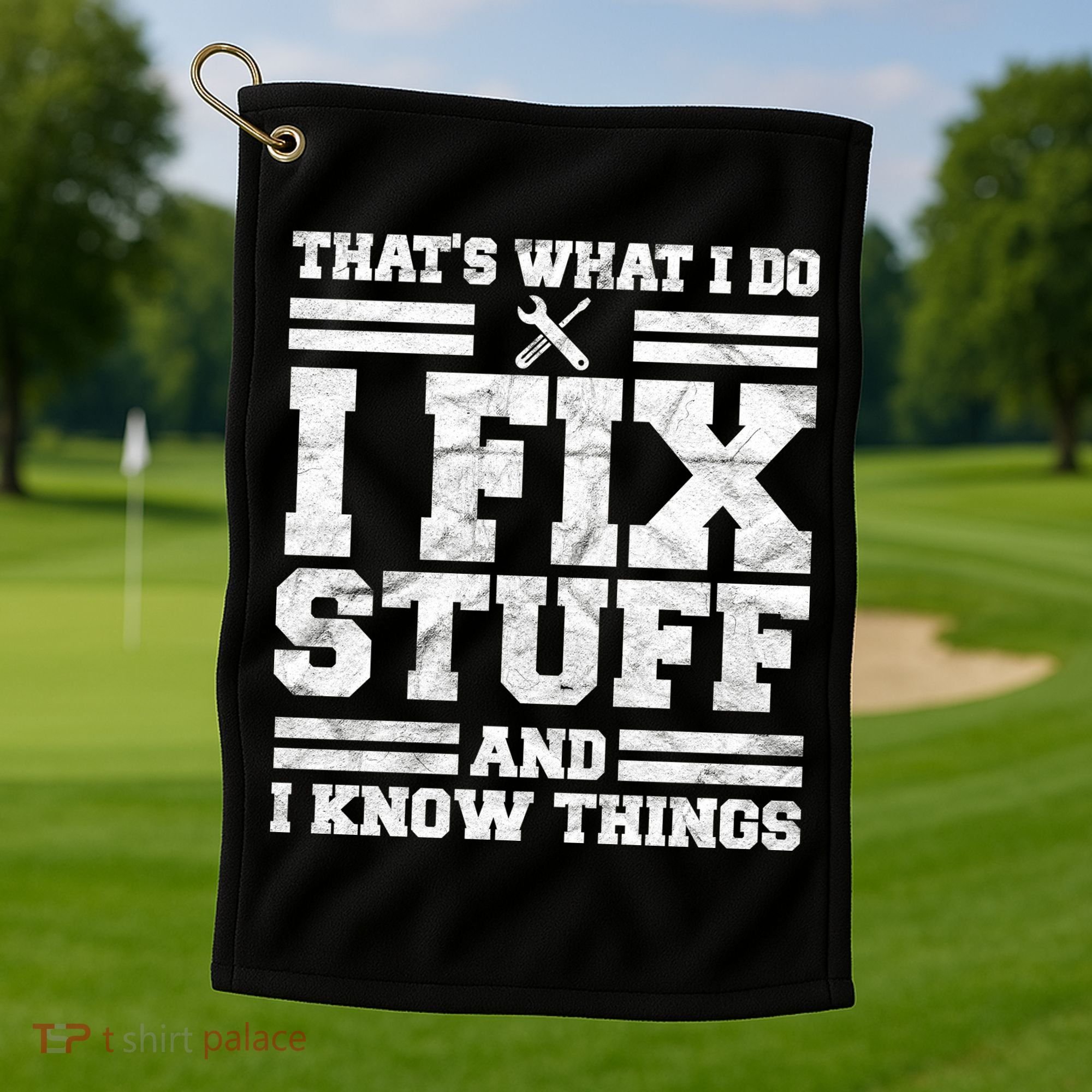 That's What I Do I Fix Stuff And I Know Things Funny Golf Towel