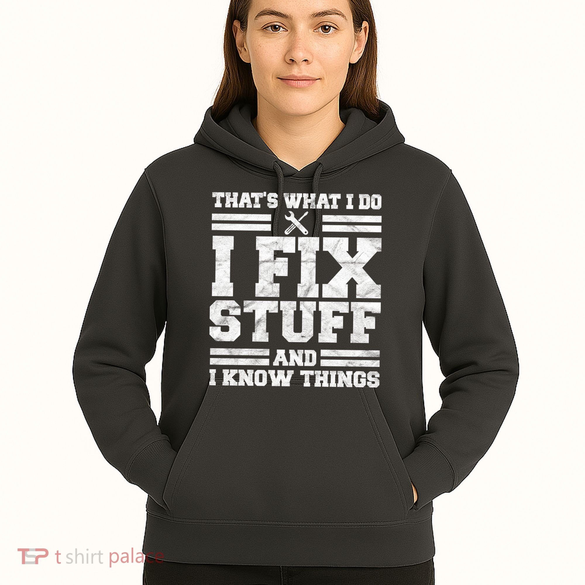 That's What I Do I Fix Stuff And I Know Things Funny Hoodie