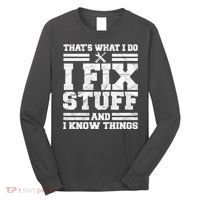 That's What I Do I Fix Stuff And I Know Things Funny Long Sleeve Shirt thumb 0