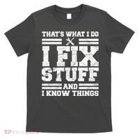 That's What I Do I Fix Stuff And I Know Things Funny T-Shirt thumb 0