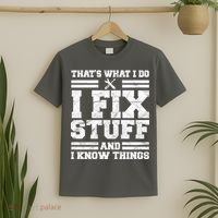 That's What I Do I Fix Stuff And I Know Things Funny T-Shirt thumb 2