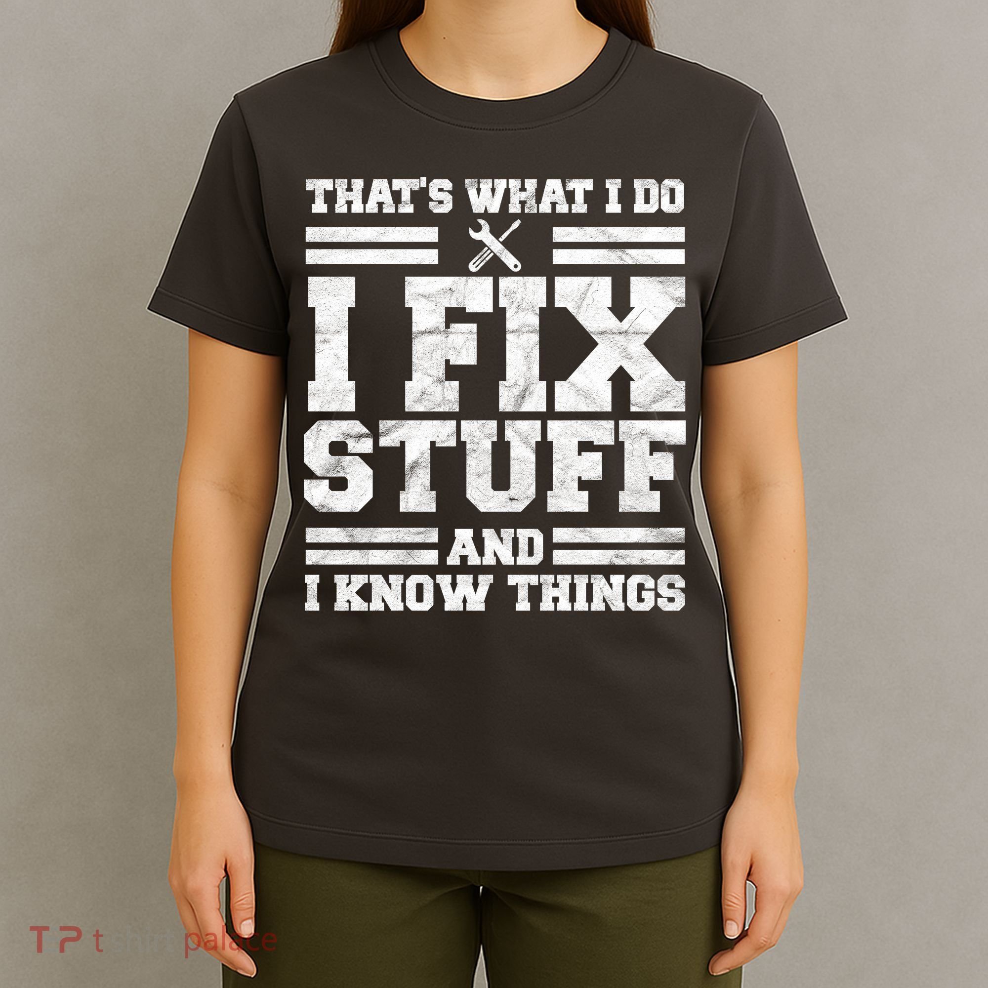 That's What I Do I Fix Stuff And I Know Things Funny T-Shirt