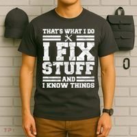 That's What I Do I Fix Stuff And I Know Things Funny T-Shirt thumb 6
