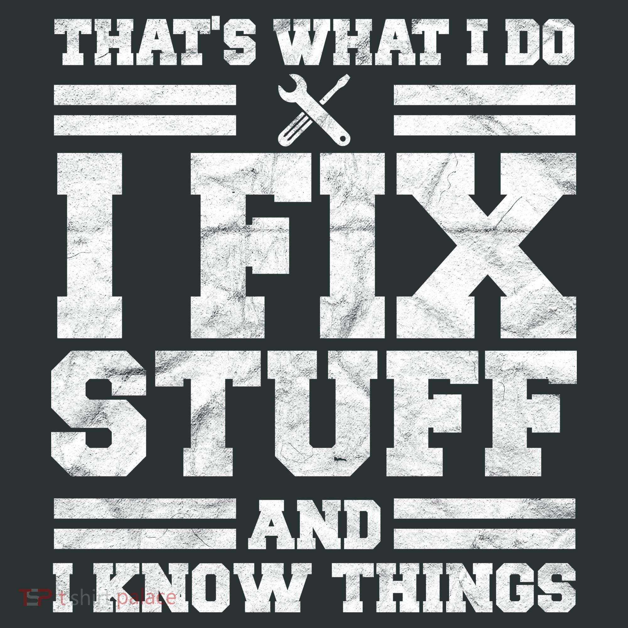 That's What I Do I Fix Stuff And I Know Things Funny T-Shirt