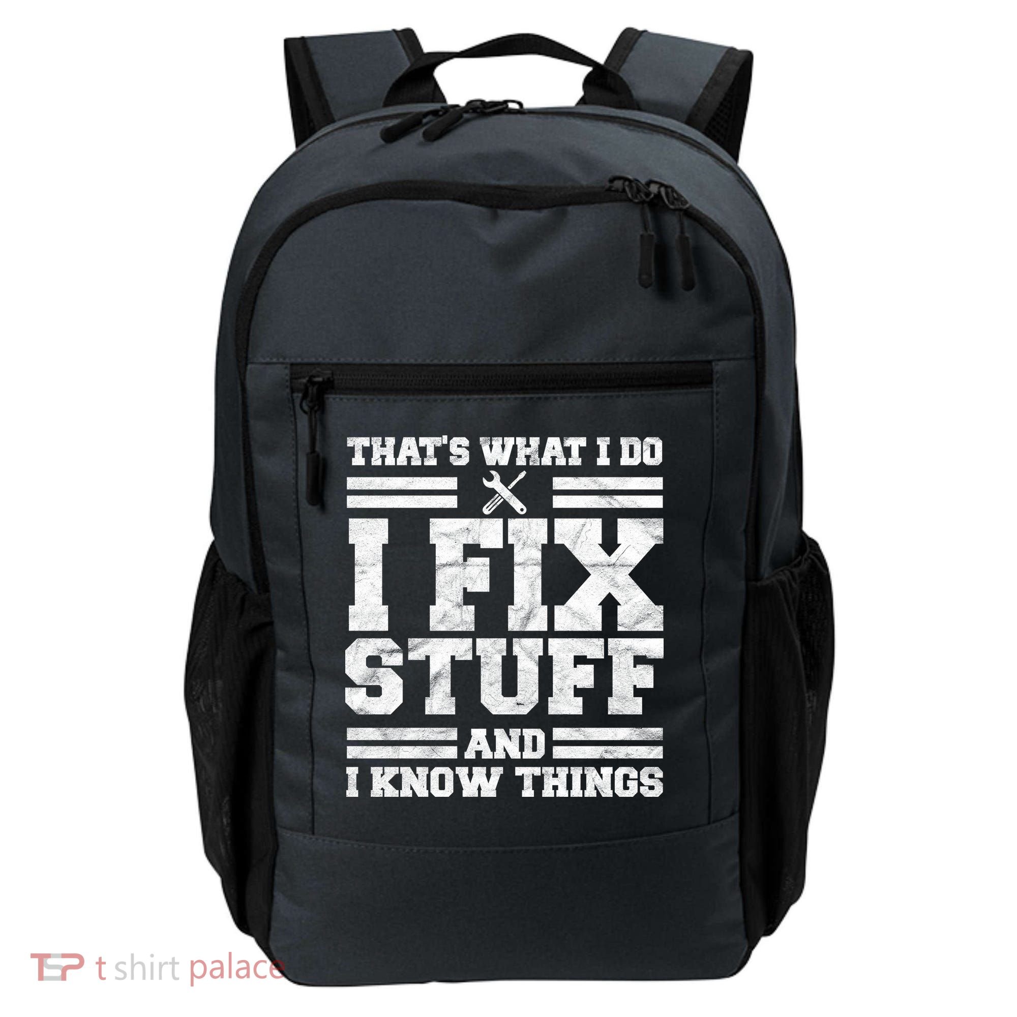 That's What I Do I Fix Stuff And I Know Things Funny Backpack