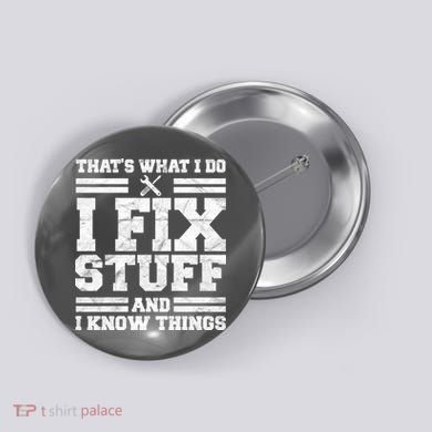 That's What I Do I Fix Stuff And I Know Things Funny Button