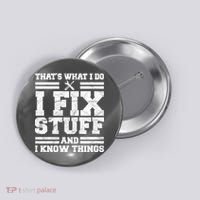 That's What I Do I Fix Stuff And I Know Things Funny Button thumb 0