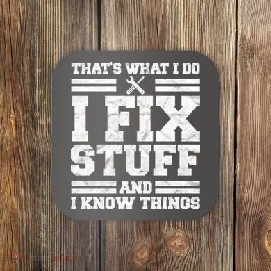 That's What I Do I Fix Stuff And I Know Things Funny Coaster