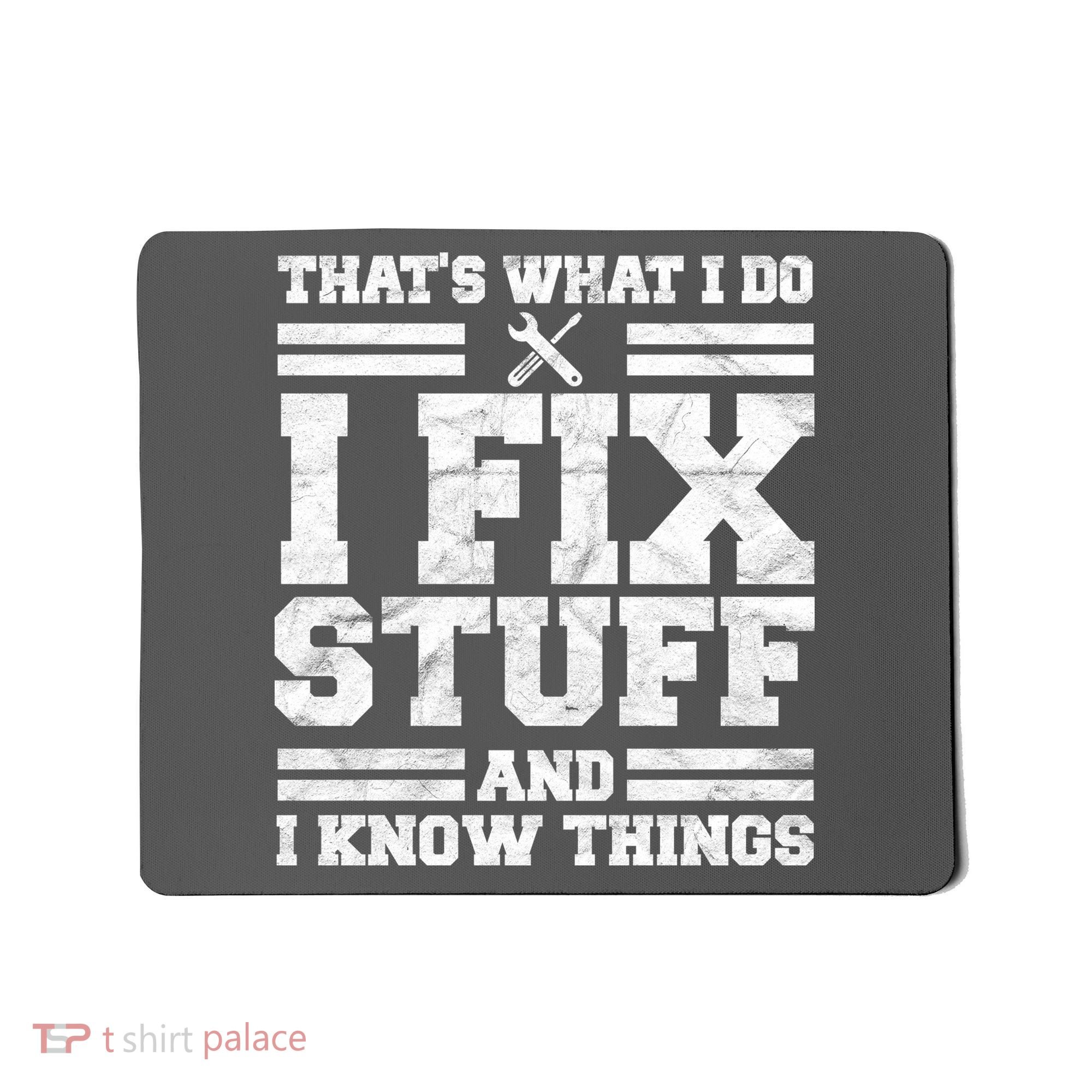 That's What I Do I Fix Stuff And I Know Things Funny Mousepad