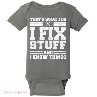 That's What I Do I Fix Stuff And I Know Things Funny Baby Bodysuit
