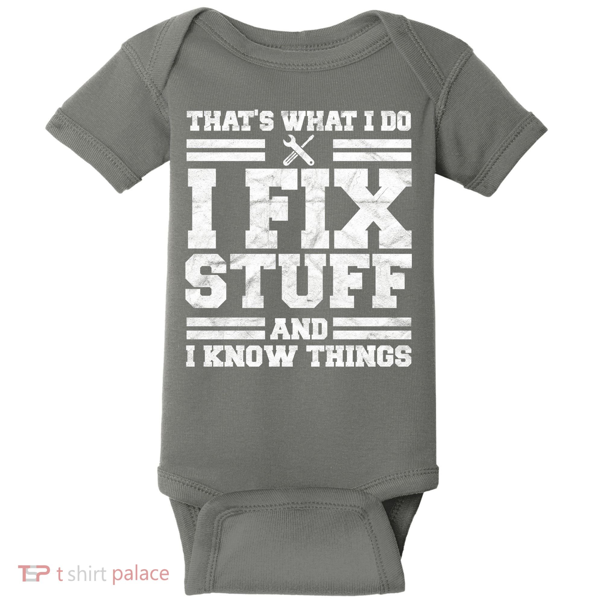 That's What I Do I Fix Stuff And I Know Things Funny Baby Bodysuit