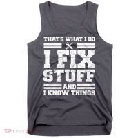That's What I Do I Fix Stuff And I Know Things Funny Tank Top thumb 0