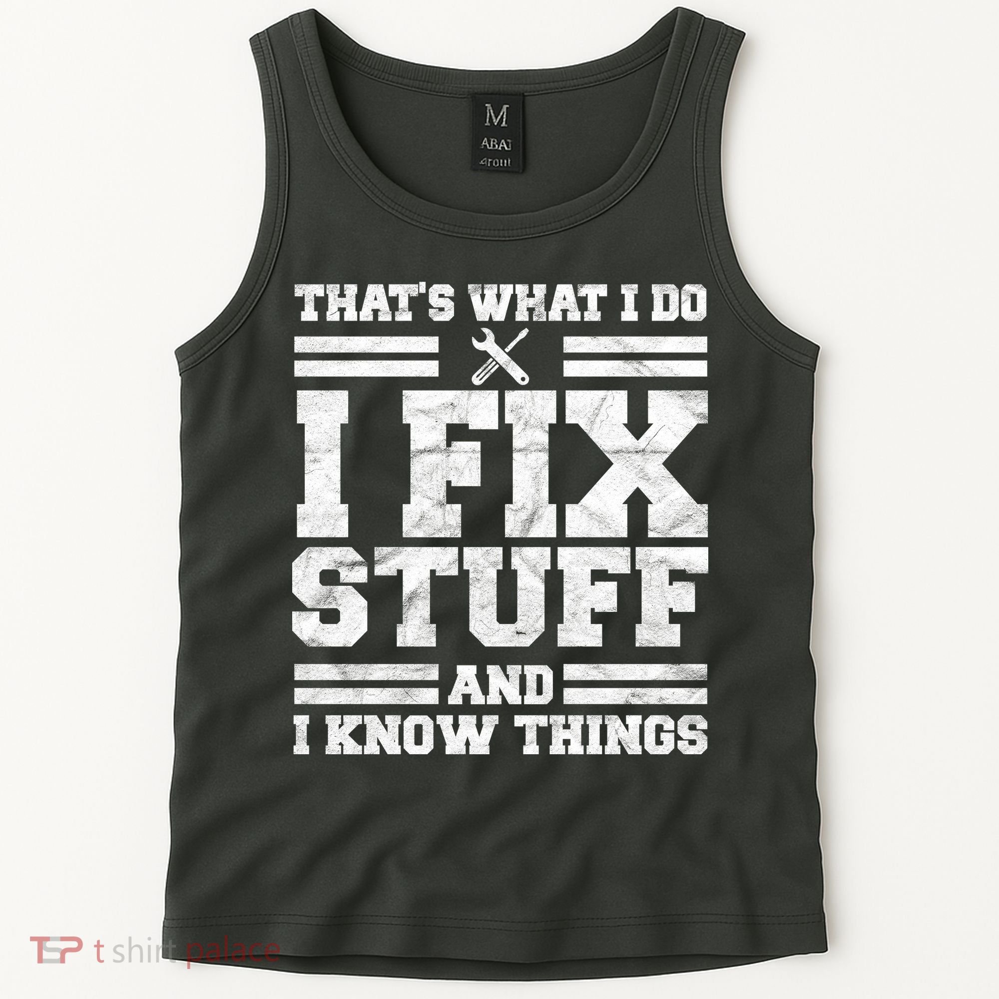 That's What I Do I Fix Stuff And I Know Things Funny Tank Top