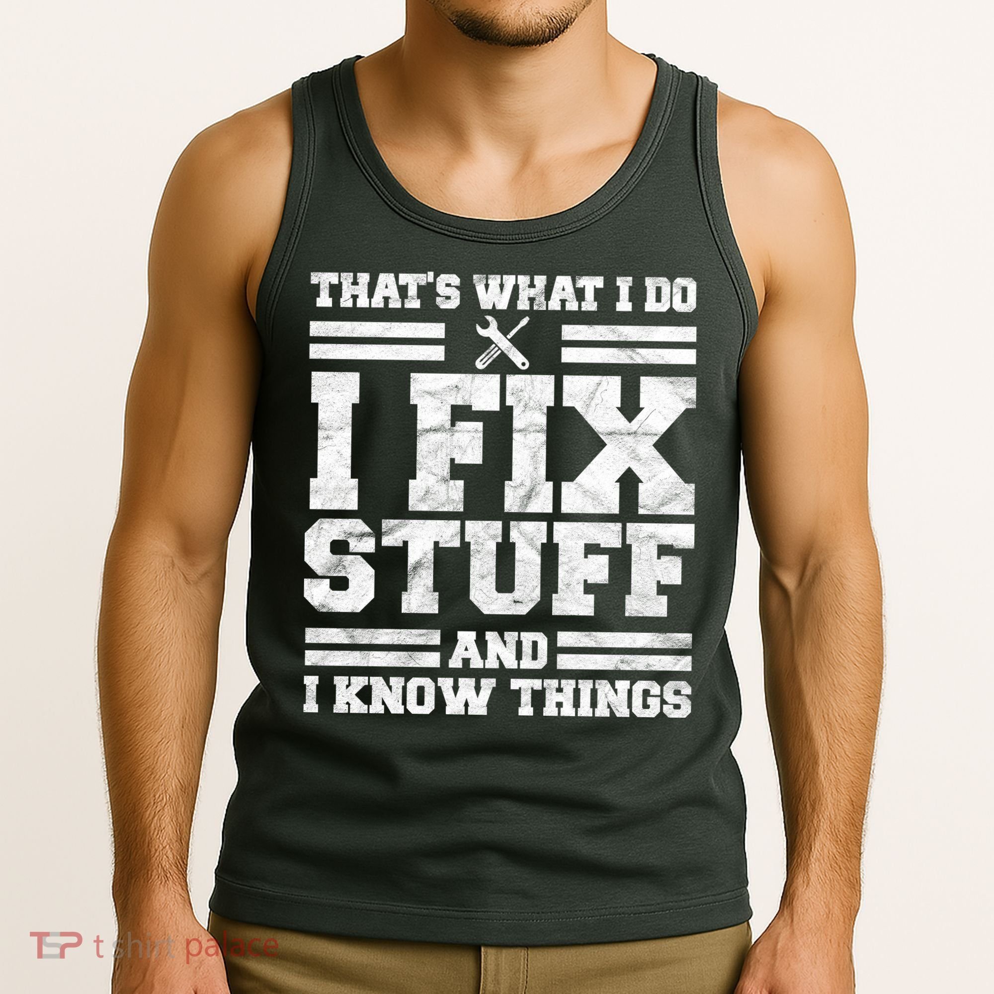 That's What I Do I Fix Stuff And I Know Things Funny Tank Top