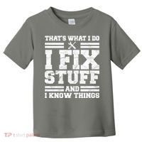 That's What I Do I Fix Stuff And I Know Things Funny Toddler T-Shirt thumb 0