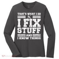 That's What I Do I Fix Stuff And I Know Things Funny Women's Long Sleeve Shirt thumb 0