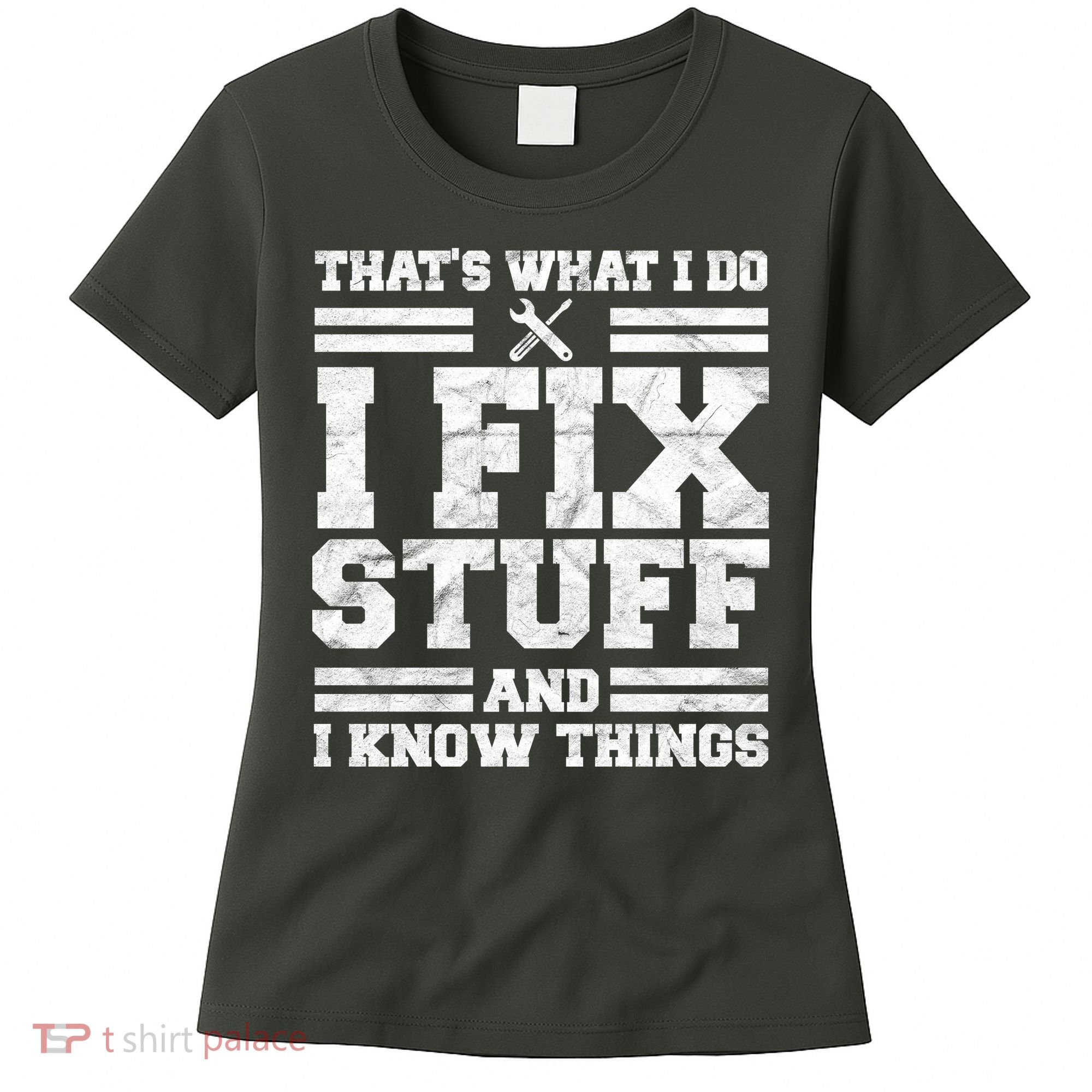 That's What I Do I Fix Stuff And I Know Things Funny Women's T-Shirt