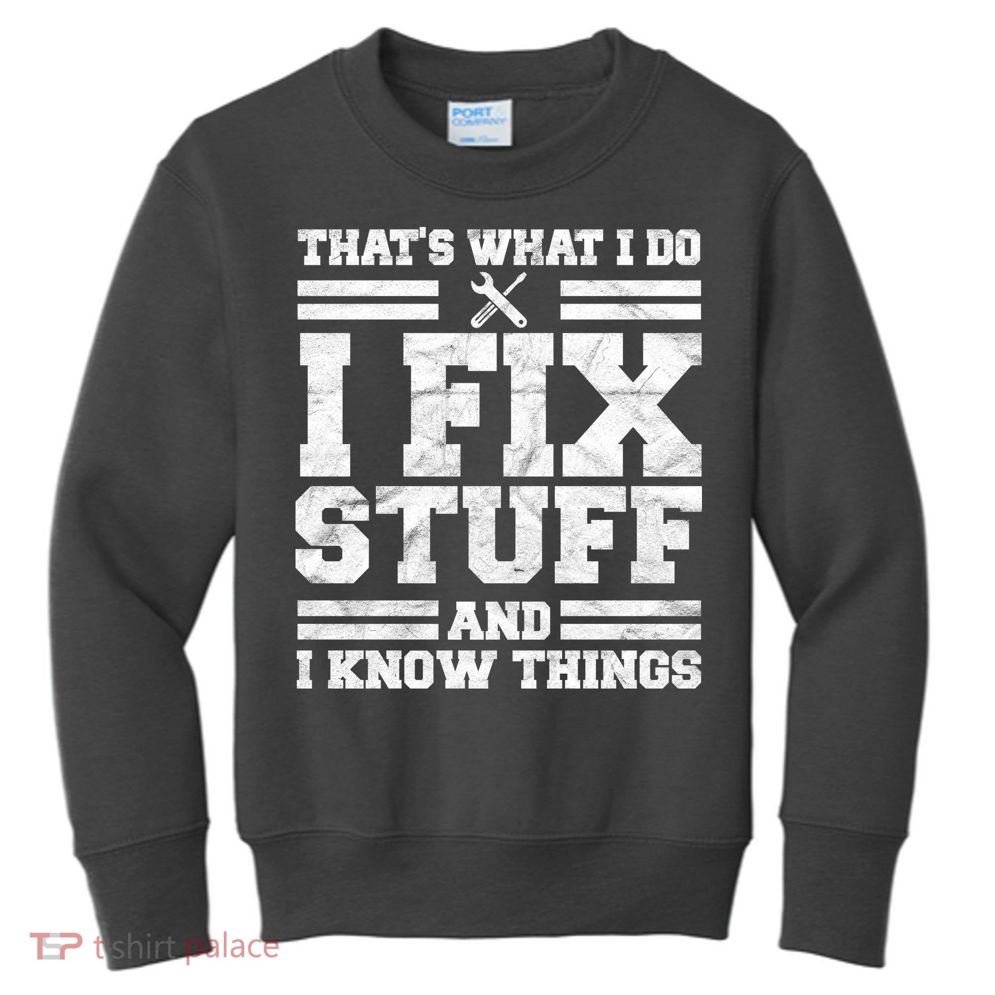 That's What I Do I Fix Stuff And I Know Things Funny Kids Sweatshirt