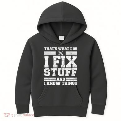 That's What I Do I Fix Stuff And I Know Things Funny Kids Hoodie