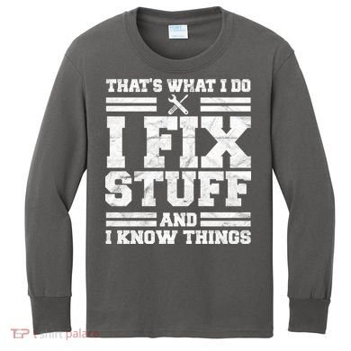 That's What I Do I Fix Stuff And I Know Things Funny Kids Long Sleeve Shirt