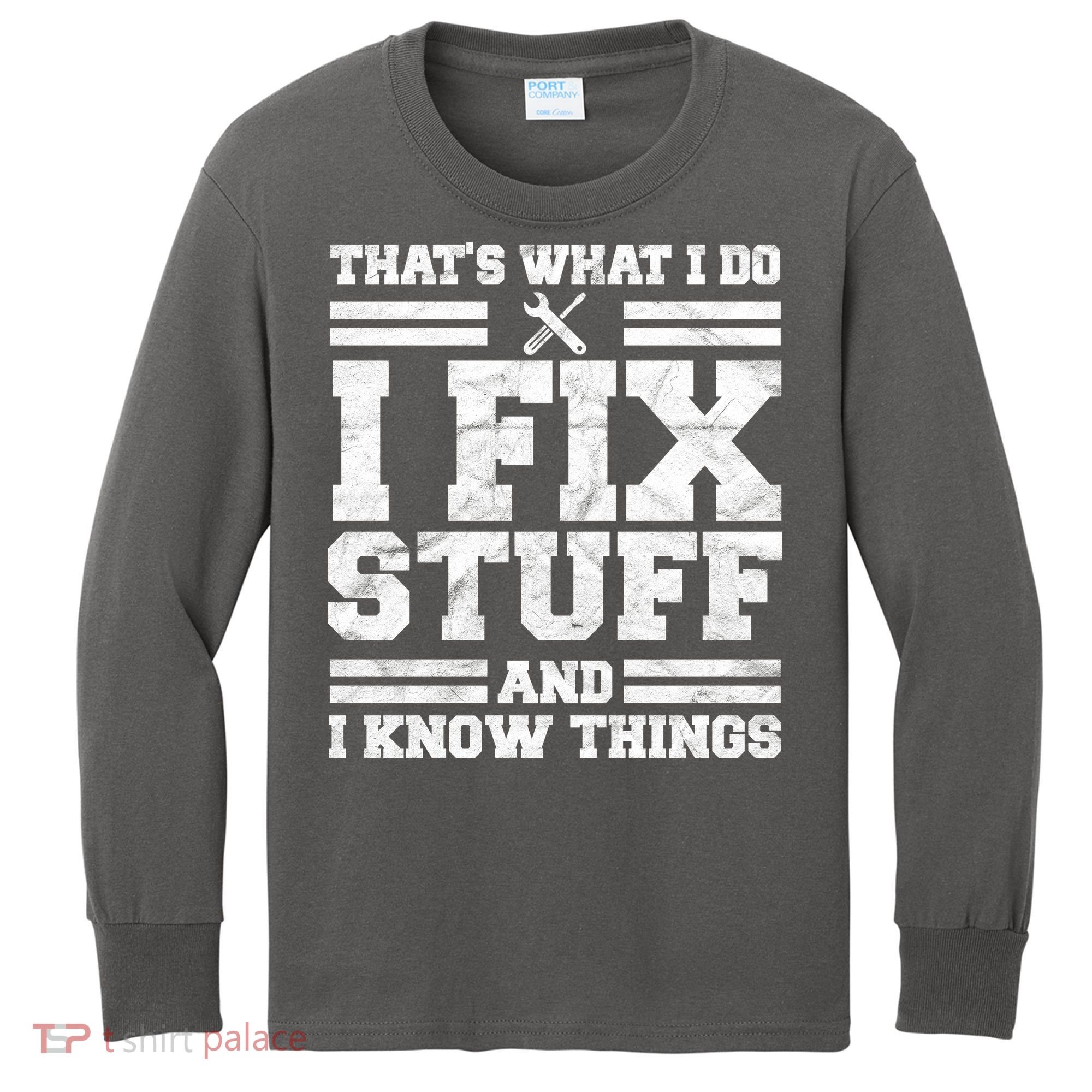 That's What I Do I Fix Stuff And I Know Things Funny Kids Long Sleeve Shirt