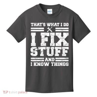 That's What I Do I Fix Stuff And I Know Things Funny Kids T-Shirt