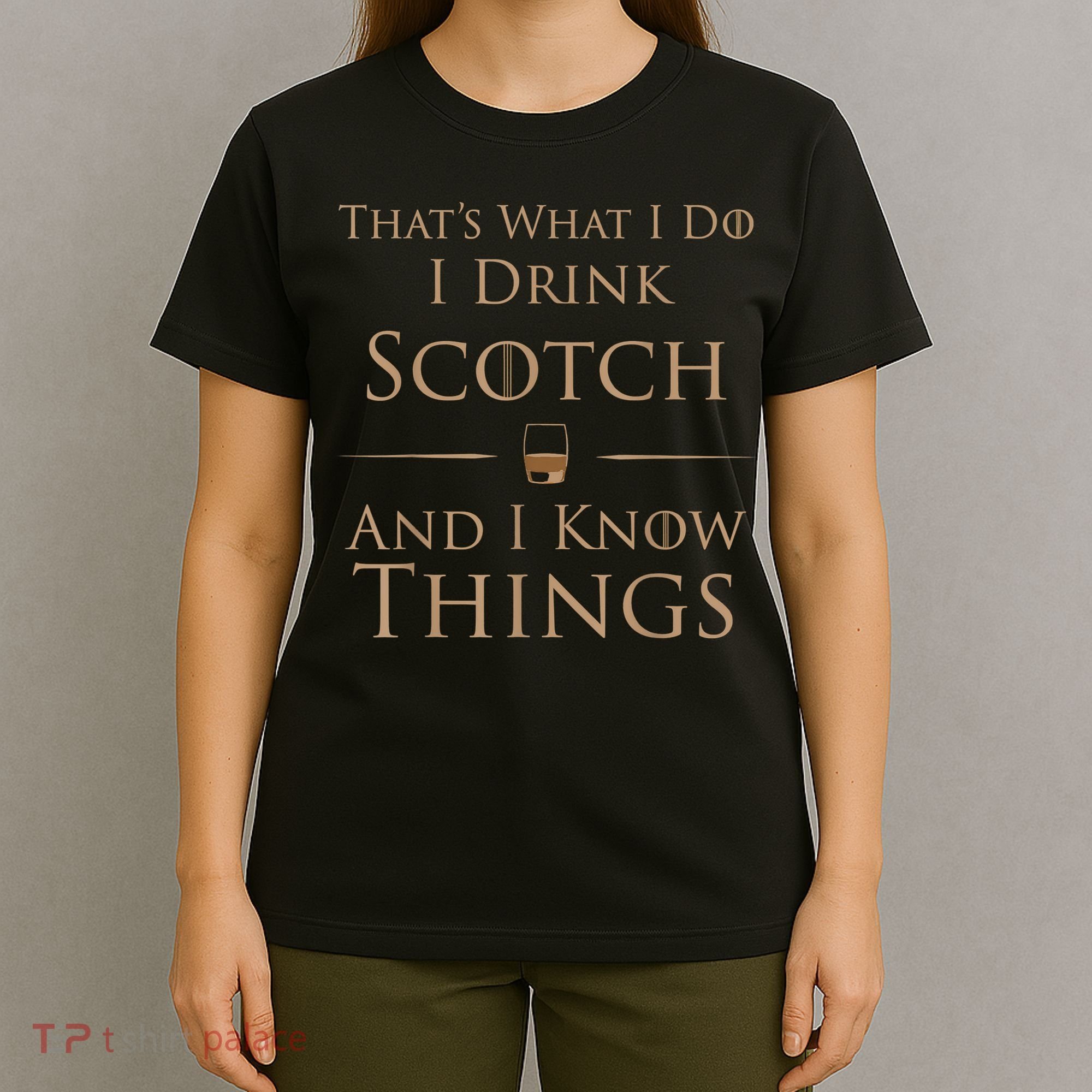 That’s What I Do I Drink Scotch And I Know Things T-Shirt