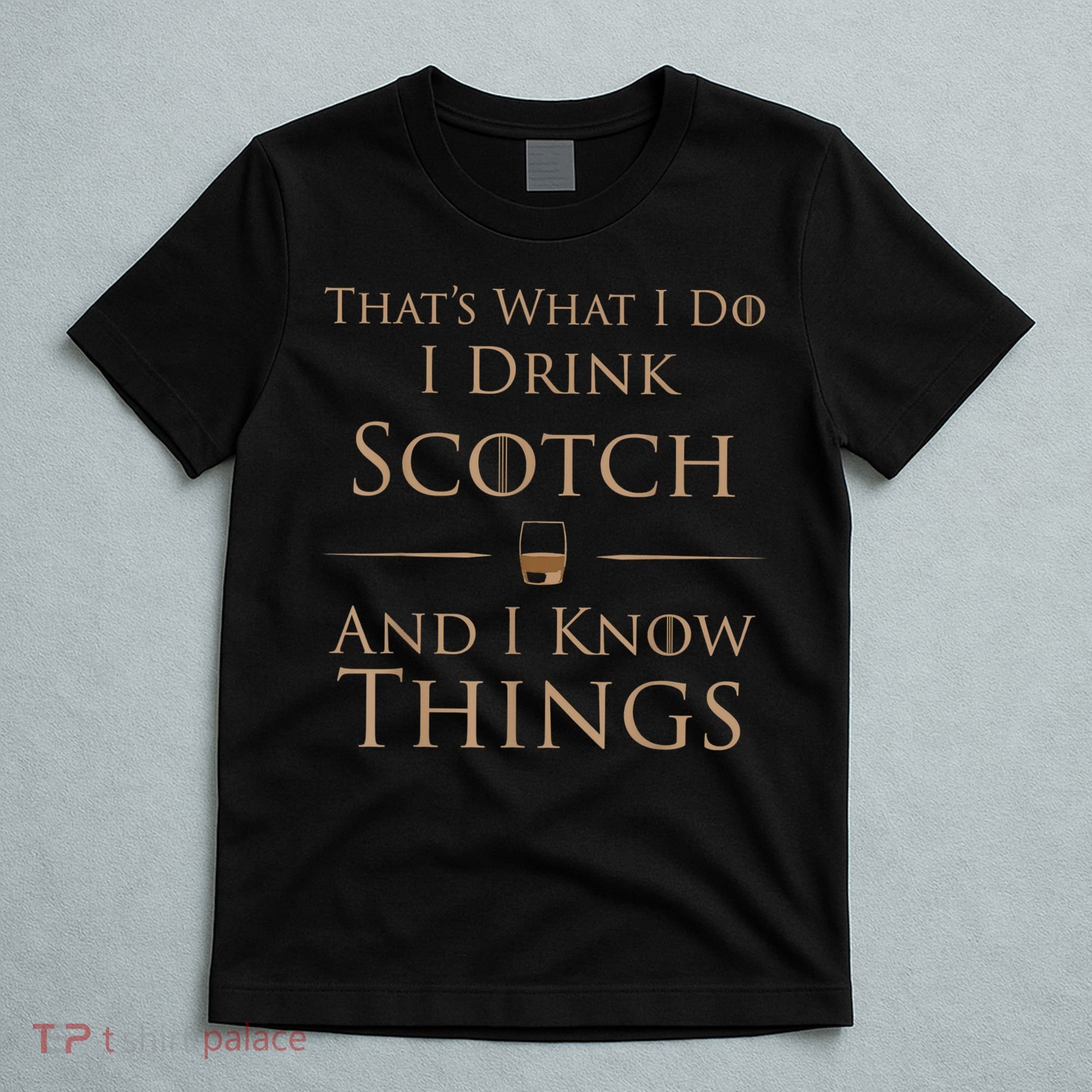 That’s What I Do I Drink Scotch And I Know Things T-Shirt