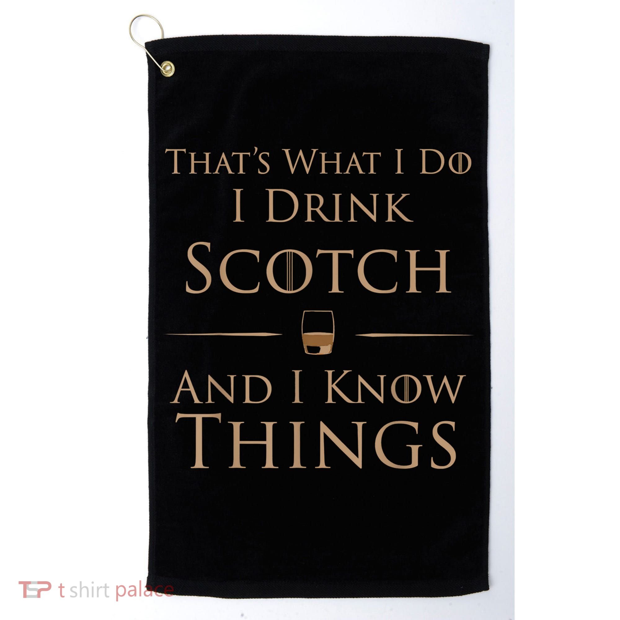 That’s What I Do I Drink Scotch And I Know Things Golf Towel