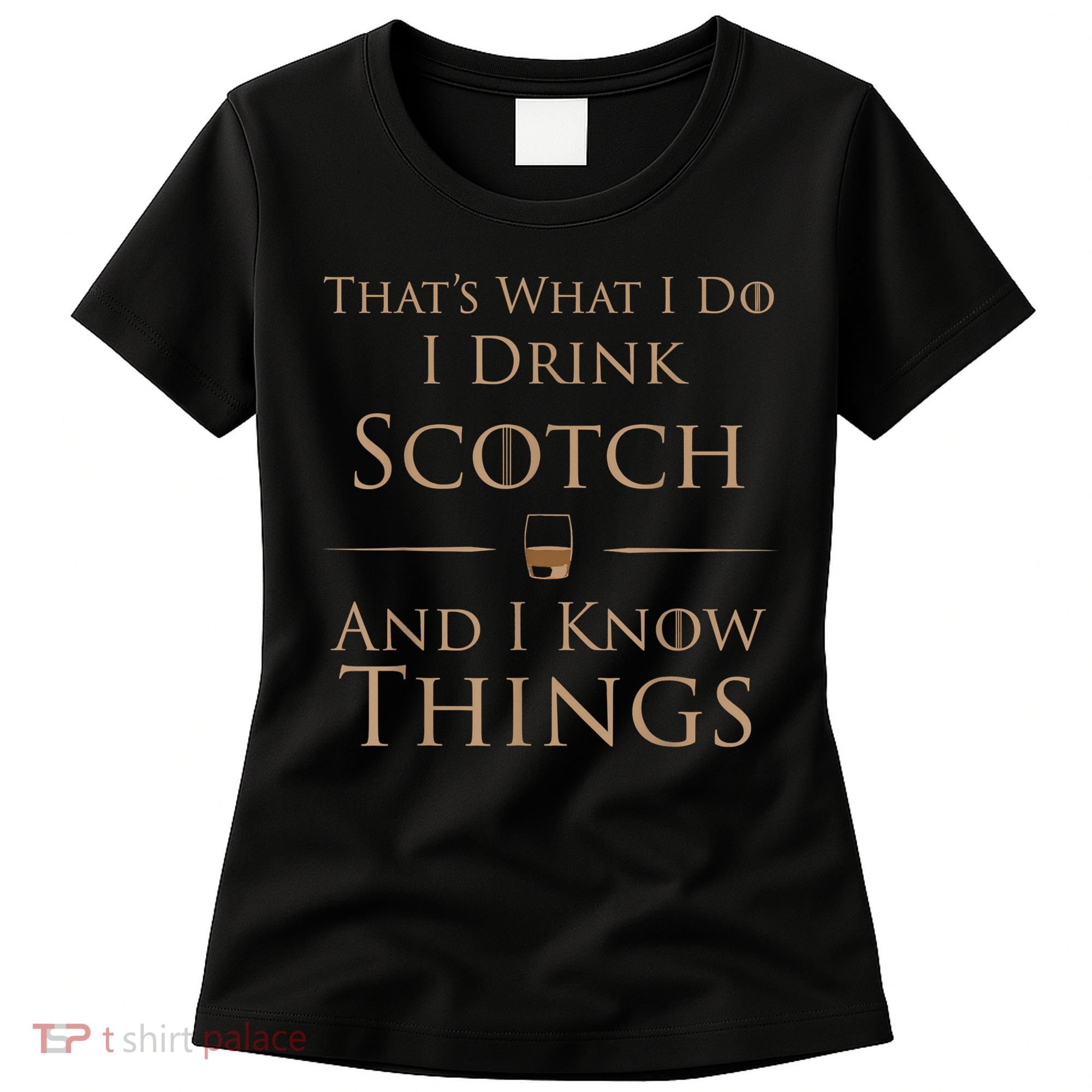 That’s What I Do I Drink Scotch And I Know Things Women's T-Shirt