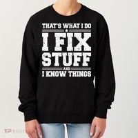 That's What I Do I Fix Stuff And I Know Things Funny Saying Great Gift Women's Sweatshirt thumb 0