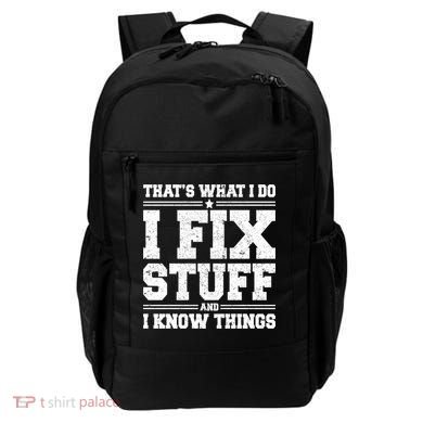 That's What I Do I Fix Stuff And I Know Things Funny Saying Great Gift Backpack