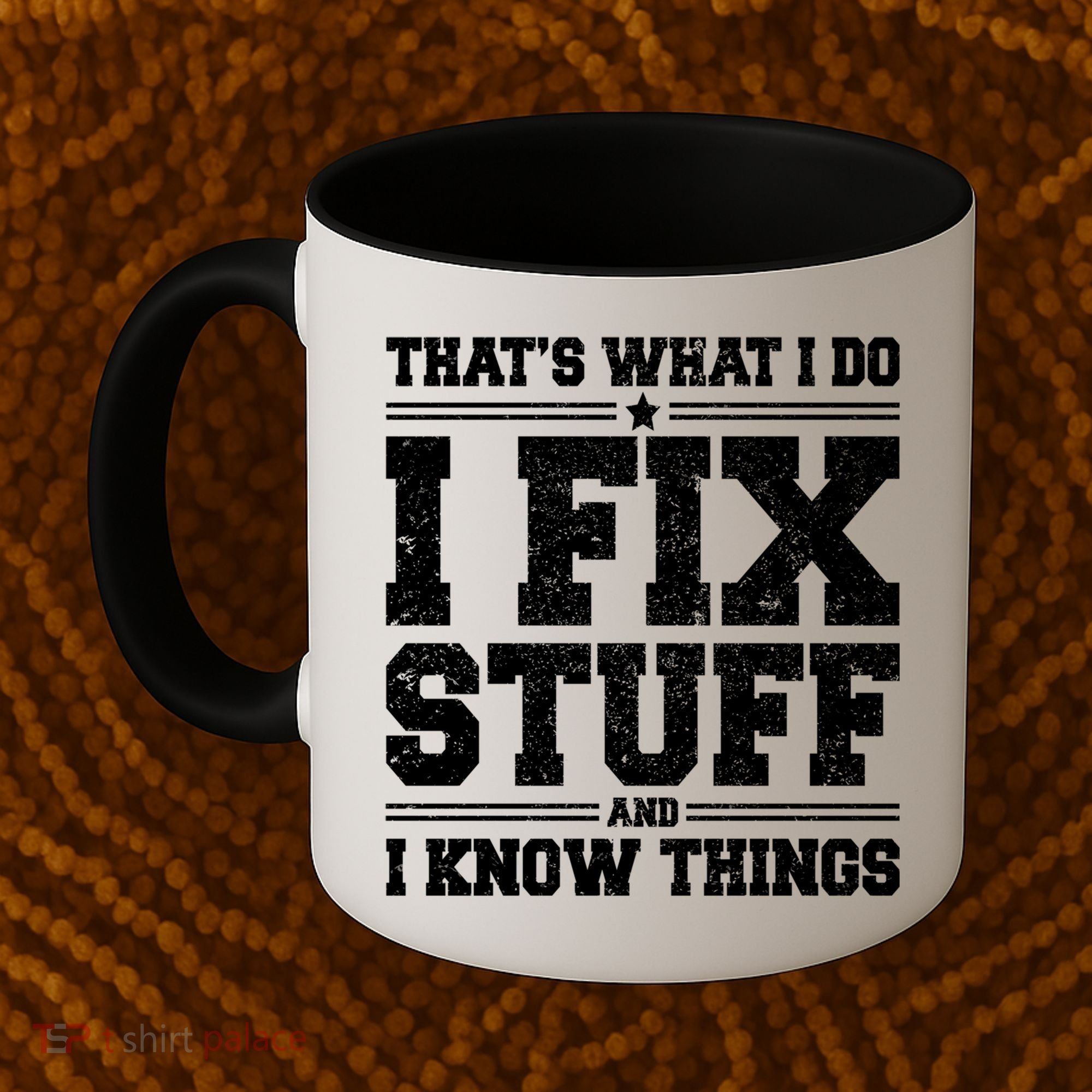 That's What I Do I Fix Stuff And I Know Things Funny Saying Great Gift Coffee Mug