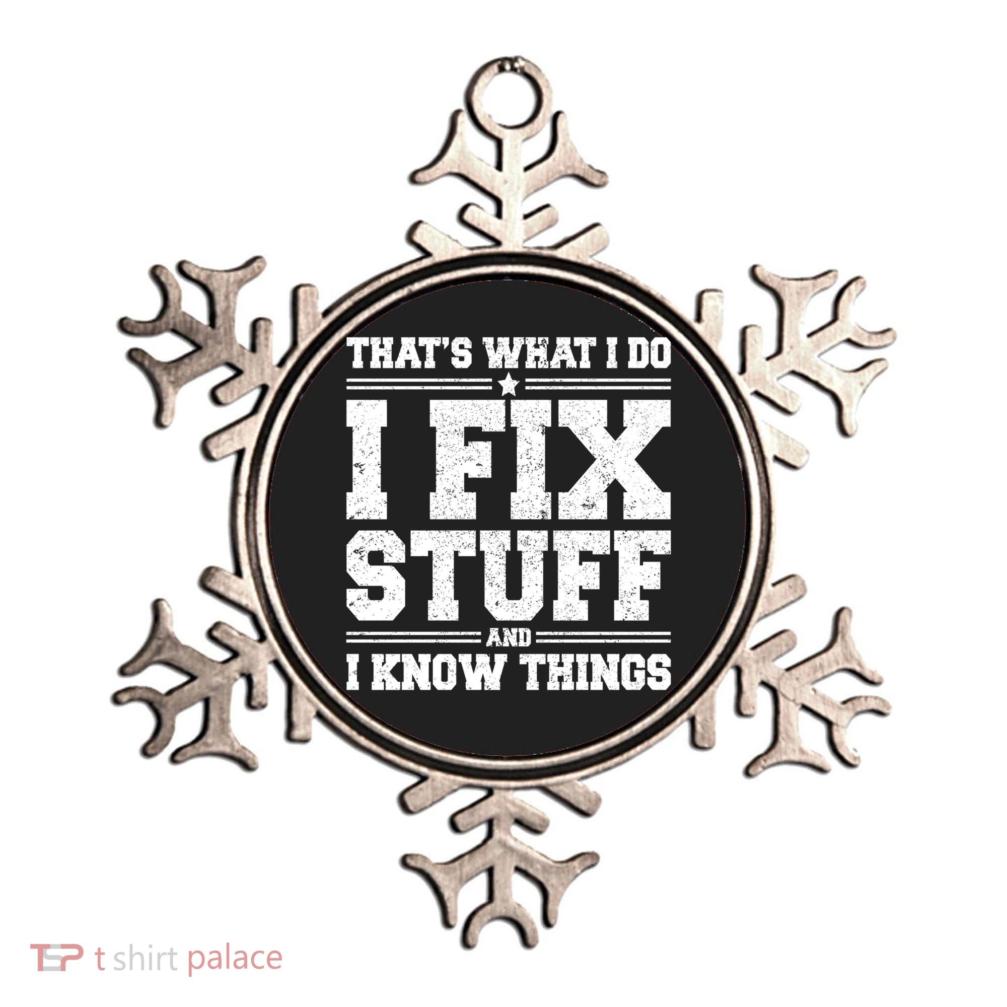 That's What I Do I Fix Stuff And I Know Things Funny Saying Great Gift Ornament