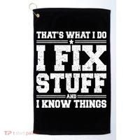 That's What I Do I Fix Stuff And I Know Things Funny Saying Great Gift Golf Towel thumb 0