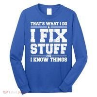 That's What I Do I Fix Stuff And I Know Things Funny Saying Great Gift Long Sleeve Shirt thumb 0