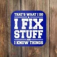 That's What I Do I Fix Stuff And I Know Things Funny Saying Great Gift Coaster thumb 0
