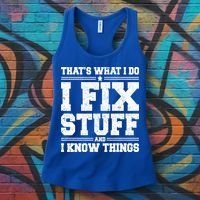 That's What I Do I Fix Stuff And I Know Things Funny Saying Great Gift Women's Tank Top thumb 3