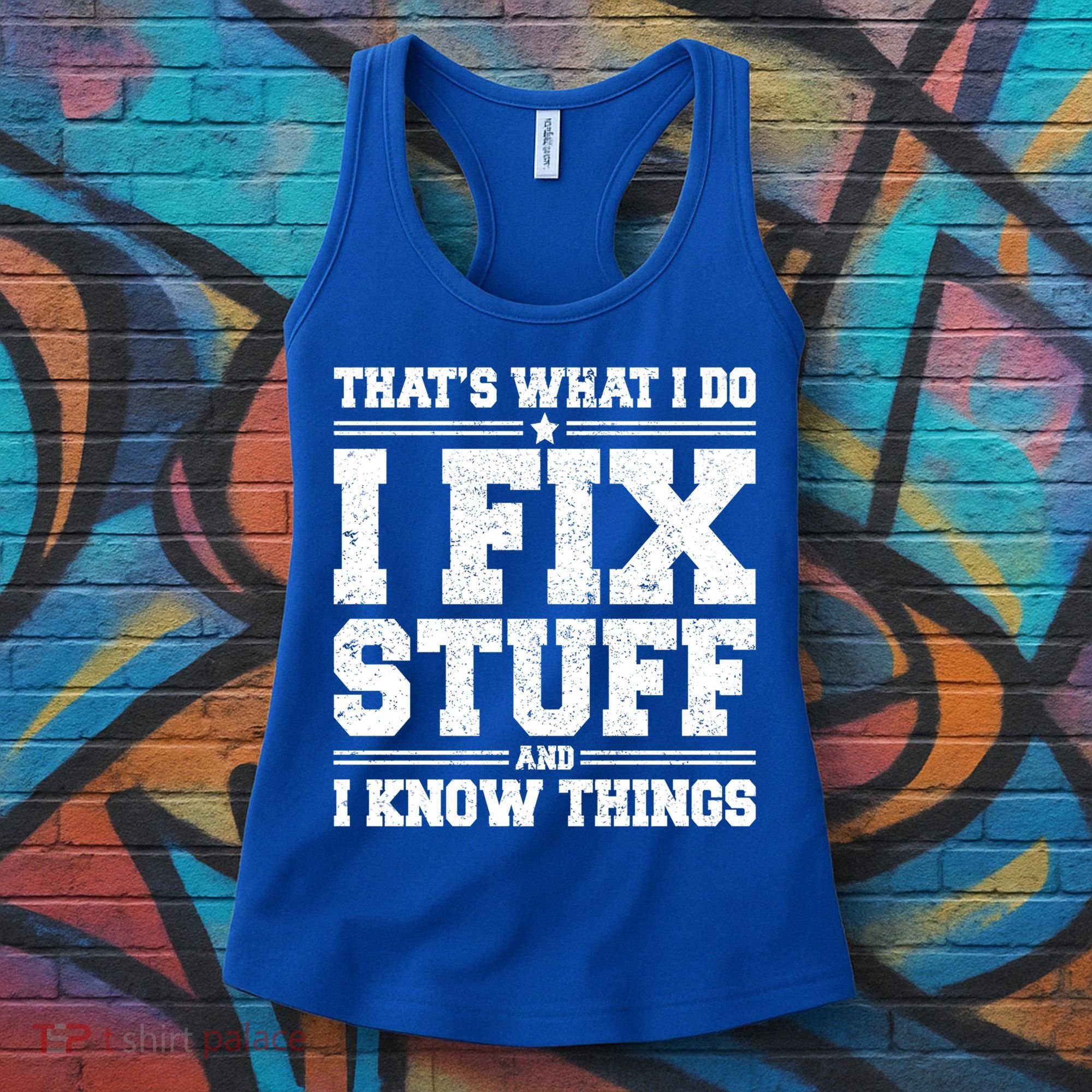 That's What I Do I Fix Stuff And I Know Things Funny Saying Great Gift Women's Tank Top