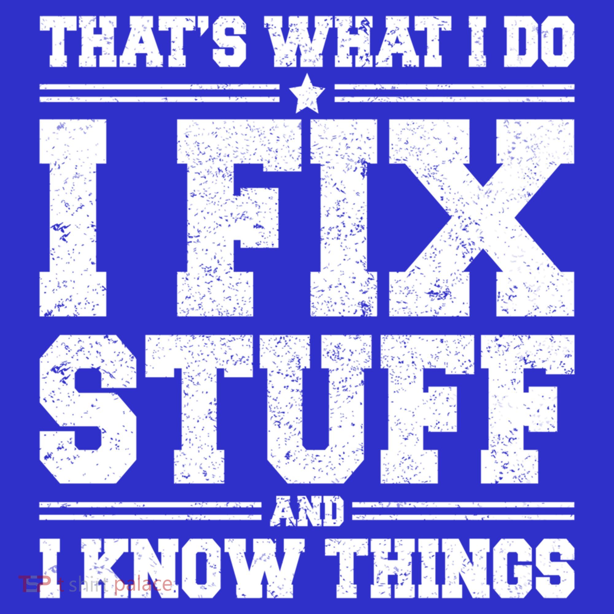 That's What I Do I Fix Stuff And I Know Things Funny Saying Great Gift Women's Tank Top